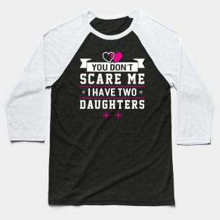 Scare me I Have Two Daughters Baseball T-Shirt